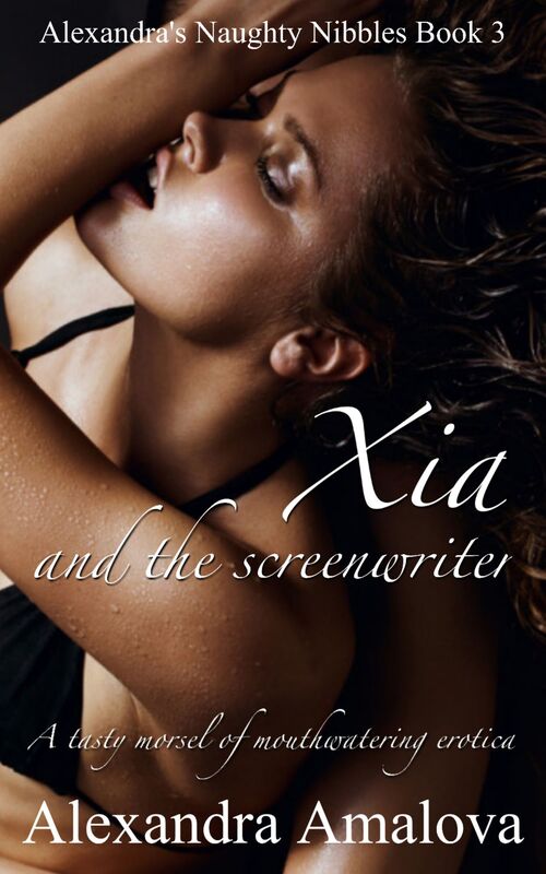 Xia And The Screenwriter: Alexandra's Naughty Nibbles Book 3