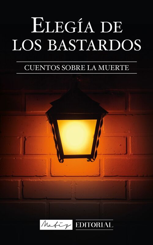 Elegía de los Bastardos: Cuentos sobre la muerte.