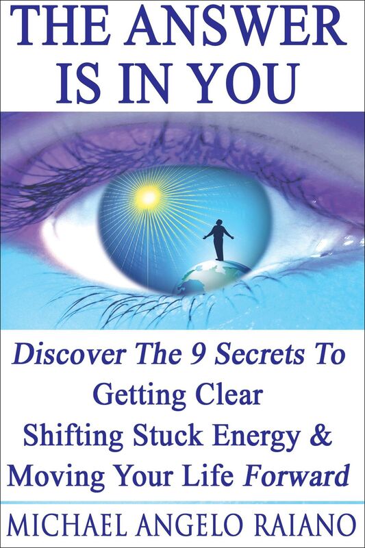 The Answer Is In You: Discover The 9 Secrets To Getting Clear, Shifting Stuck Energy & Moving Your Life Forward