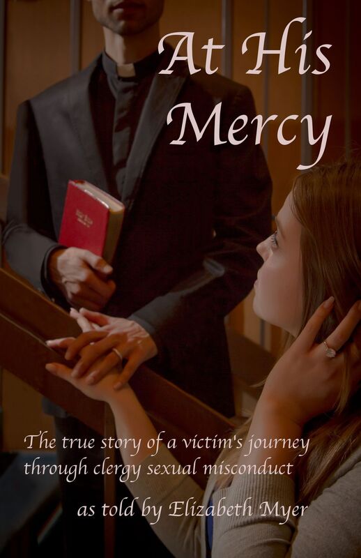At His Mercy: The True Story of a Victim's Journey Through Clergy Sexual Misconduct
