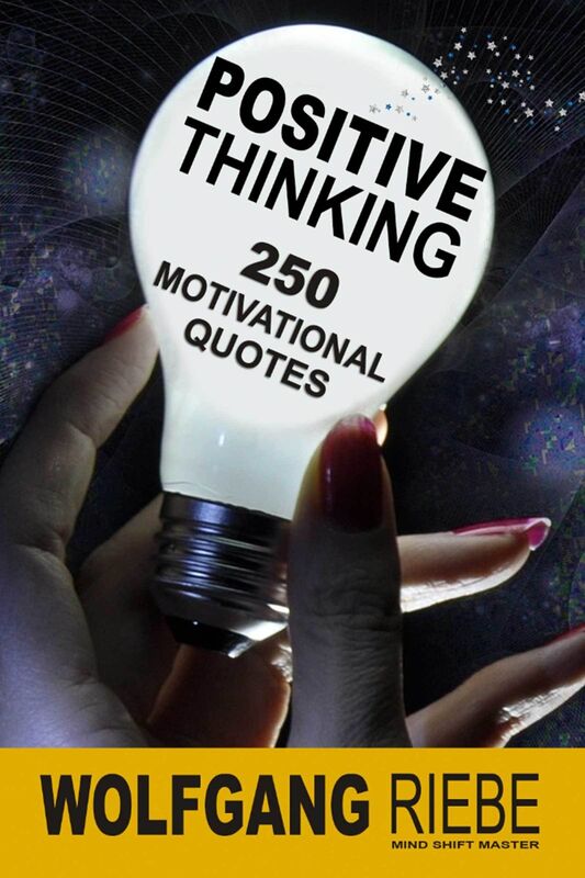 Positive Thinking: 250 Motivational Quotes