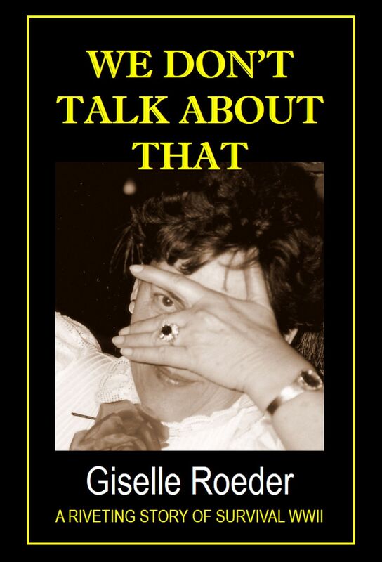 We Don't Talk About That: A Riveting Story of Survival WWII