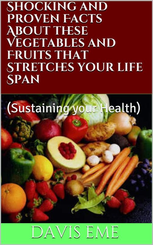 Shocking And Proven Facts About These Vegetables And Fruits That Stretches Your life Span