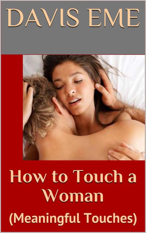 How To Touch A Woman(Meaninful Touches)