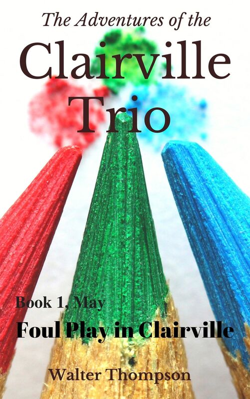 The Adventures of the Clairville Trio: Book 1, May: Foul Play in Clairville