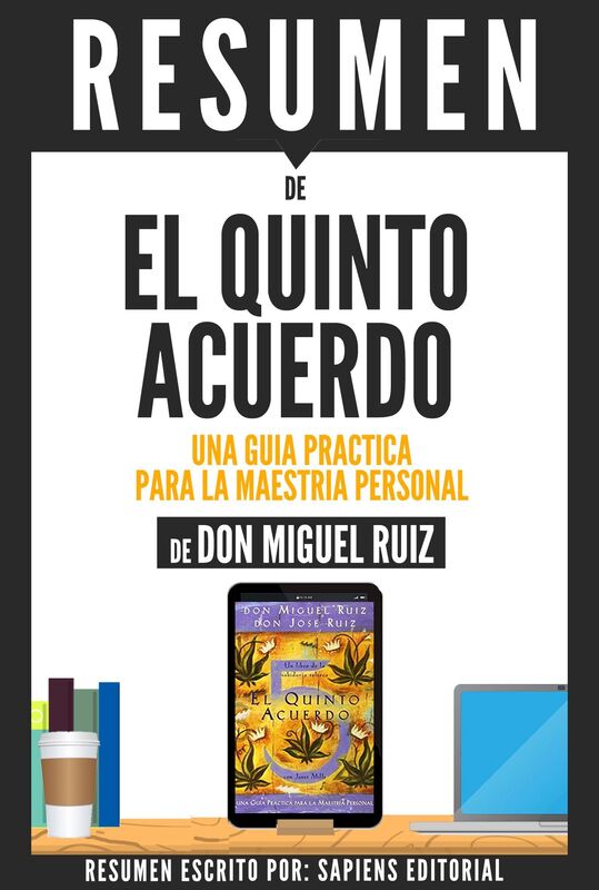 El Quinto Acuerdo: Una Guia Practica Para La Maestria Personal (The Fifth Agreement) - Resumen Del Libro De Don Miguel Ruiz