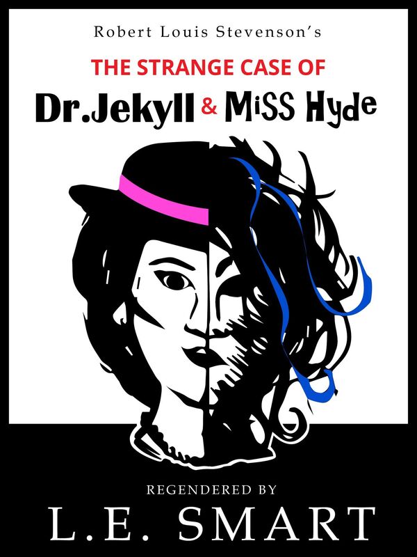 The Strange Case of Dr Jekyll & Miss Hyde: Regendered