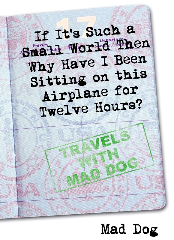 If It's Such a Small World then Why Have I Been Sitting on This Airplane For Twelve Hours?