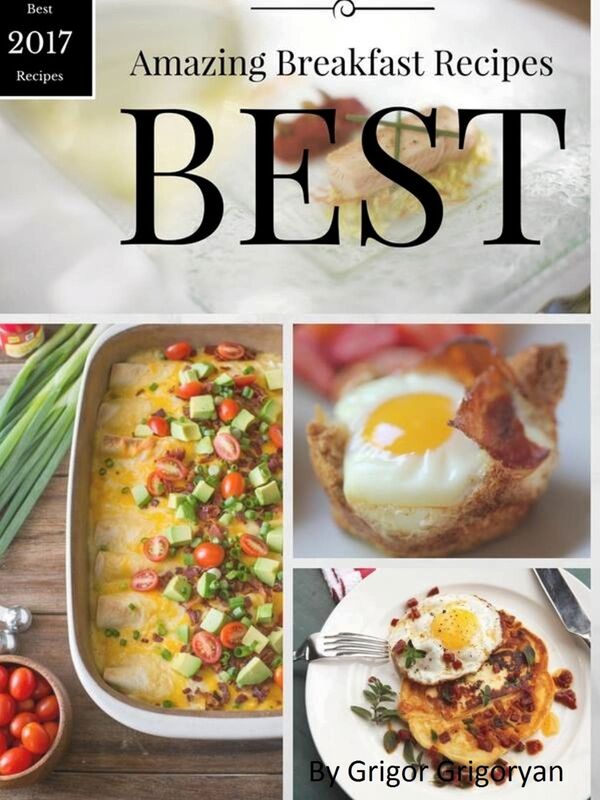 Amazing Breakfast Recipes: Best 2017 Recipes
