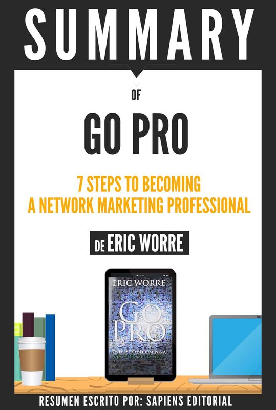 GO PRO: 7 Steps To Becoming A Network Marketing Professional, By Eric Worre - Book Summary