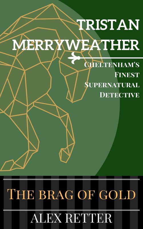 Tristan Merryweather, Cheltenham's Finest Supernatural Detective: The Brag of Gold