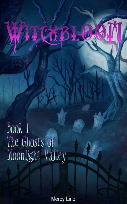 Witchbloom: Book 1: The Ghosts of Moonlight Valley