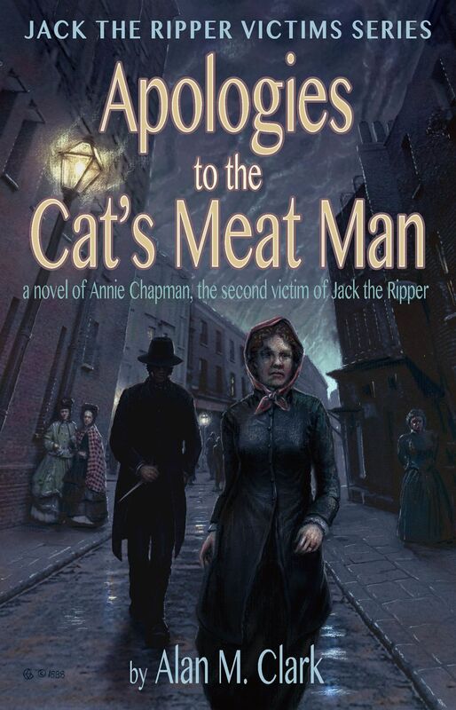 Apologies to the Cat's Meat Man: A Novel of Annie Chapman, the Second Victim of Jack the Ripper