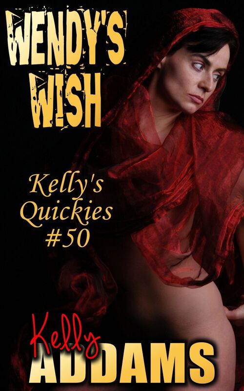 Wendy's Wish: Kelly's Quickies #50