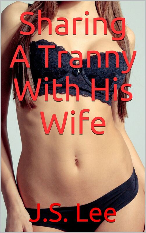 Sharing A Tranny With His Wife