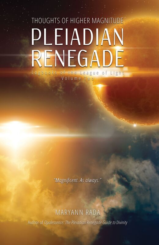 Pleiadian Renegade: Thoughts of Higher Magnitude (Logbooks of the League of Light, volume 2)