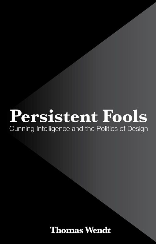 Persistent Fools: Cunning Intelligence and the Politics of Design