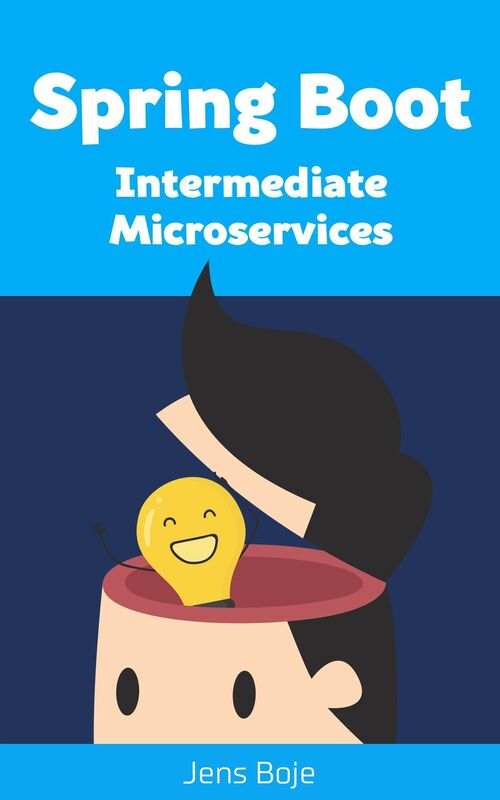 Spring Boot Intermediate Microservices: Resilient Microservices with Spring Boot 2 and Spring Cloud