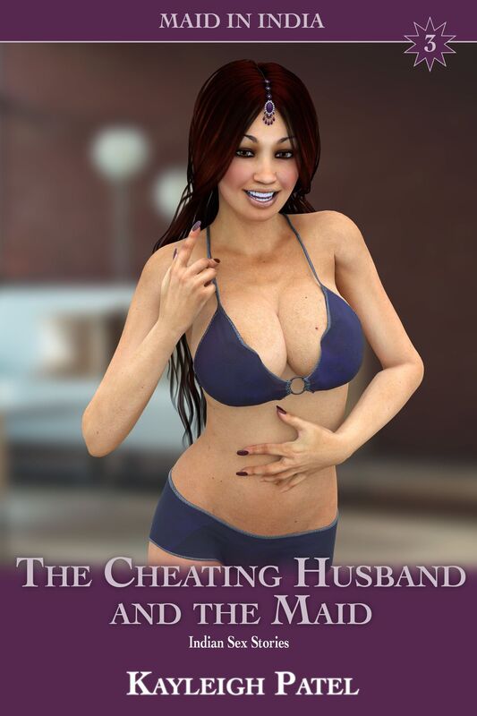 The Cheating Husband and the Maid: Indian Sex Stories