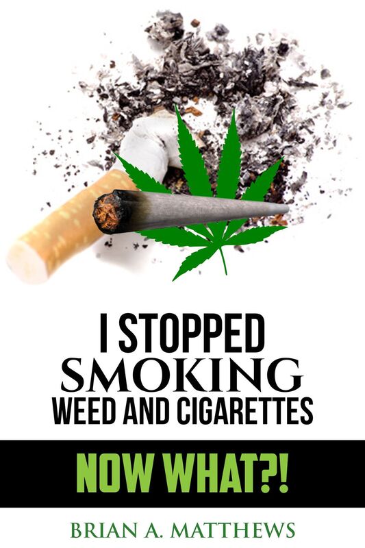 I Stopped Smoking Weed and Cigarettes: NOW WHAT?!