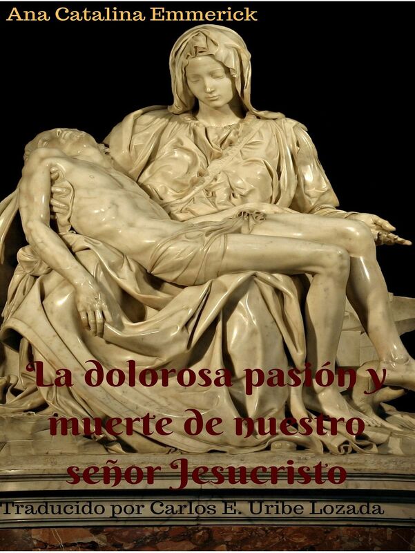 La dolorosa pasión y muerte de nuestro señor Jesucristo. Nueva traducción