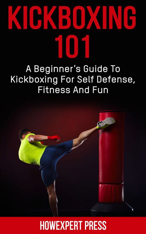 Kickboxing 101: A Beginner's Guide To Kickboxing For Self Defense, Fitness, and Fun