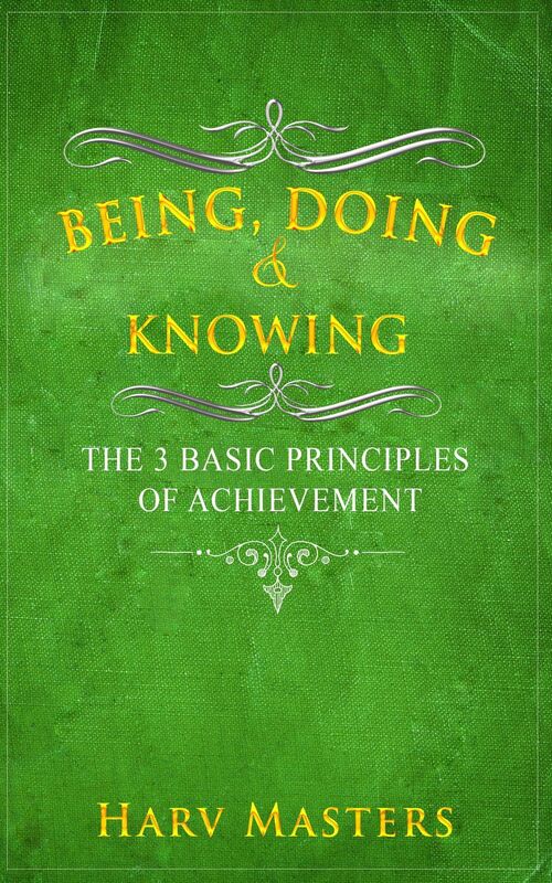 Being, Doing & Knowing; The 3 Basic Principles of Achievement