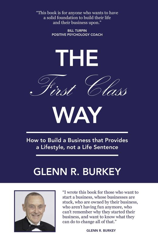 The First Class Way: How to Build a Business That Provides a Lifestyle, Not a Life Sentence