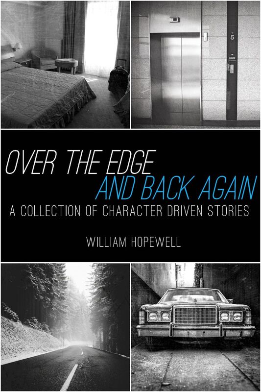 Over the Edge, And Back Again: A Collection of Character Driven Stories