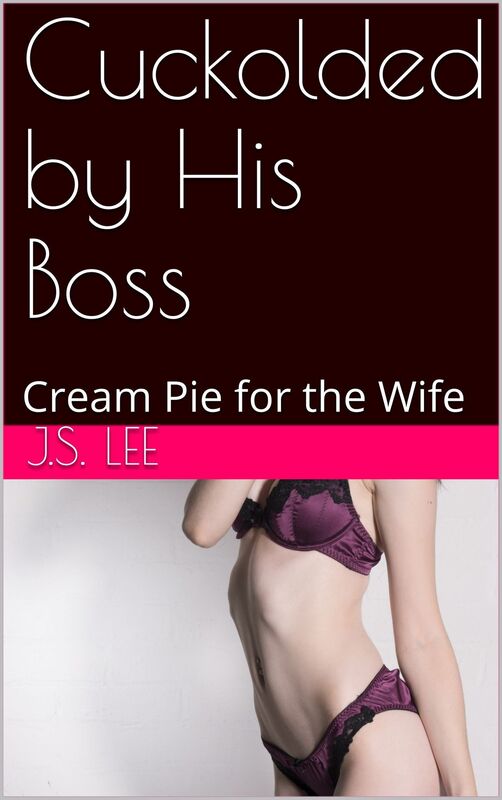 Cuckolded by His Boss: Cream Pie for the Wife