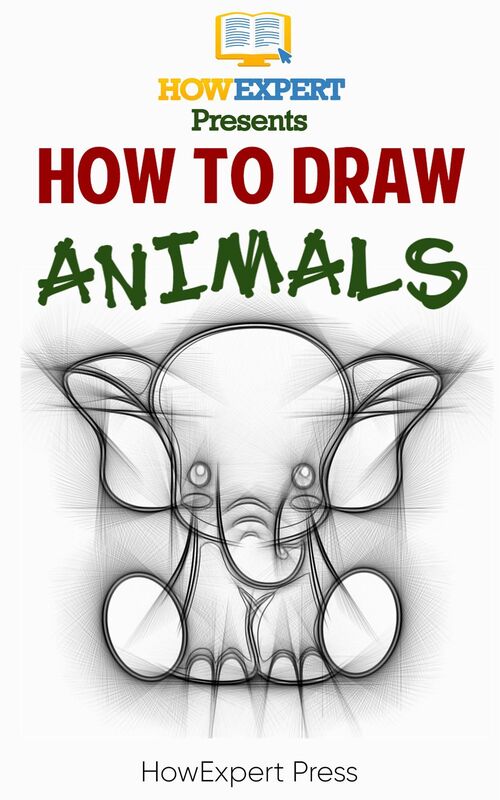 How To Draw Animals: Your Step By Step Guide To Drawing Animals