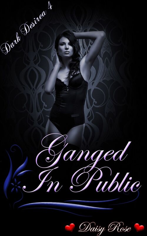 Dark Desires 4: Ganged In Public