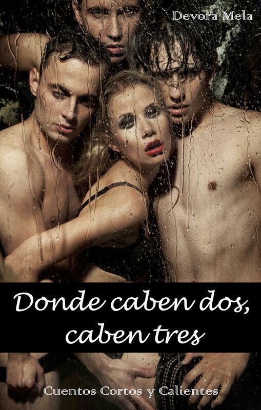 Donde caben dos, caben tres. Cuentos Cortos y Calientes