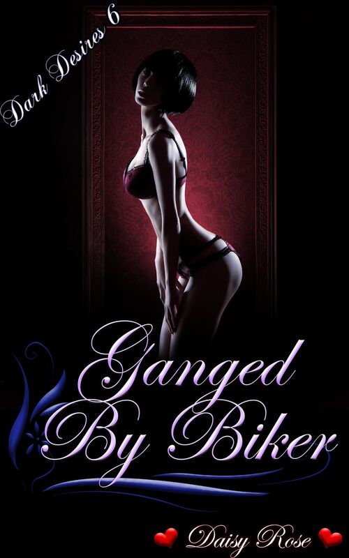 Dark Desires 6: Ganged by Bikers