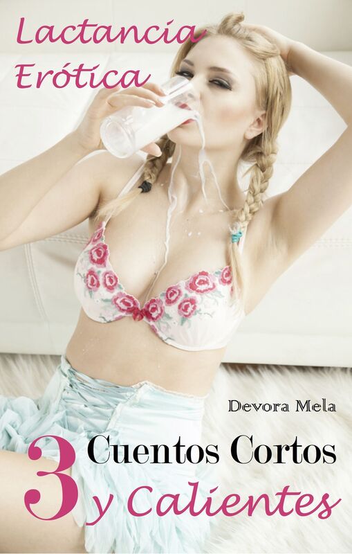 3 Cuentos Cortos y Calientes de Lactancia Erótica