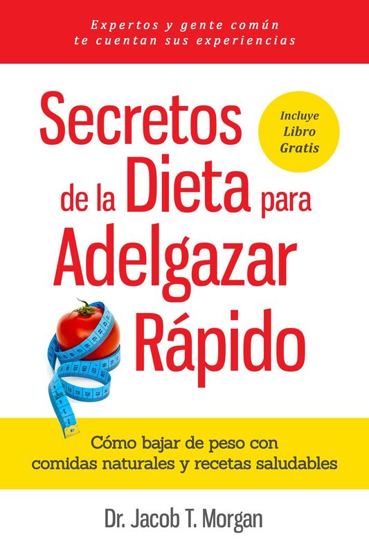 Secretos de la Dieta para Adelgazar Rápido- Cómo bajar de peso con comidas naturales y recetas saludables