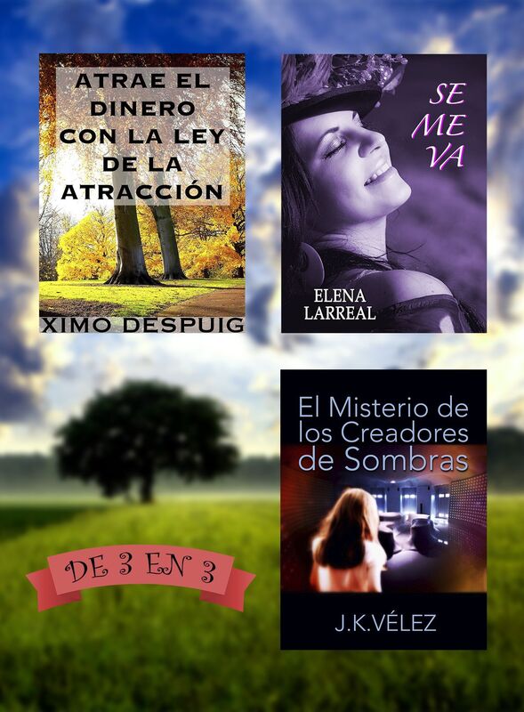 Atrae el dinero con la ley de la atracción + Se me va + El Misterio de los Creadores de Sombras. De 3 en 3