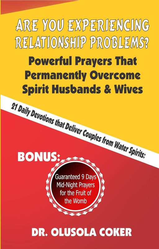 Are You Experiencing Relationship Problems? Powerful Prayers That Permanently Overcome Spirit Husbands and Wives. 21 Daily Devotions That Deliver Couples from Water Spirits: Guaranteed 9 Days Mid-Night Prayers for the Fruit of the Womb.