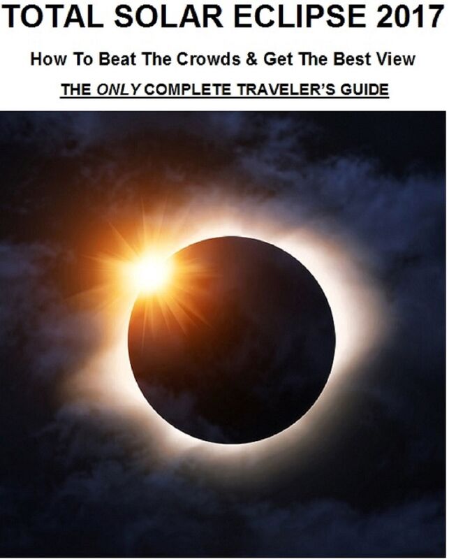 Total Solar Eclipse 2017: How To Beat The Crowds & Get The Best View - The Only Complete Traveler's Guide