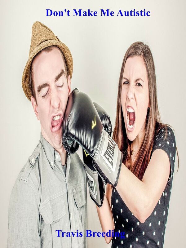 Don't Make Me Autistic