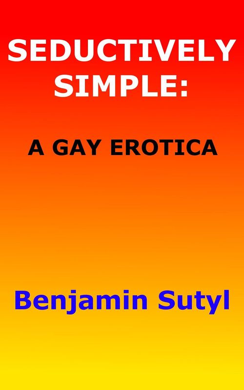 Seductively Simple: A Gay Erotica