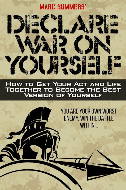 Declare War On Yourself: How to Get Your Act and Life Together to Become the Best Version of Yourself