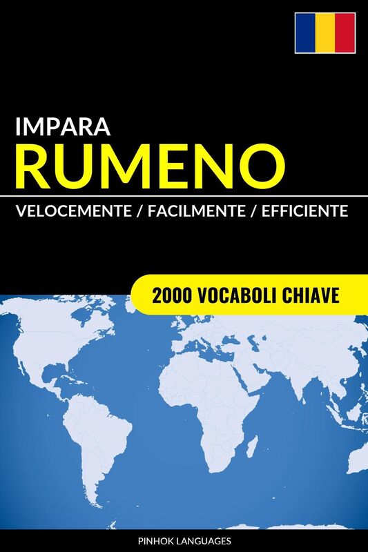 Impara il Rumeno: Velocemente / Facilmente / Efficiente: 2000 Vocaboli Chiave