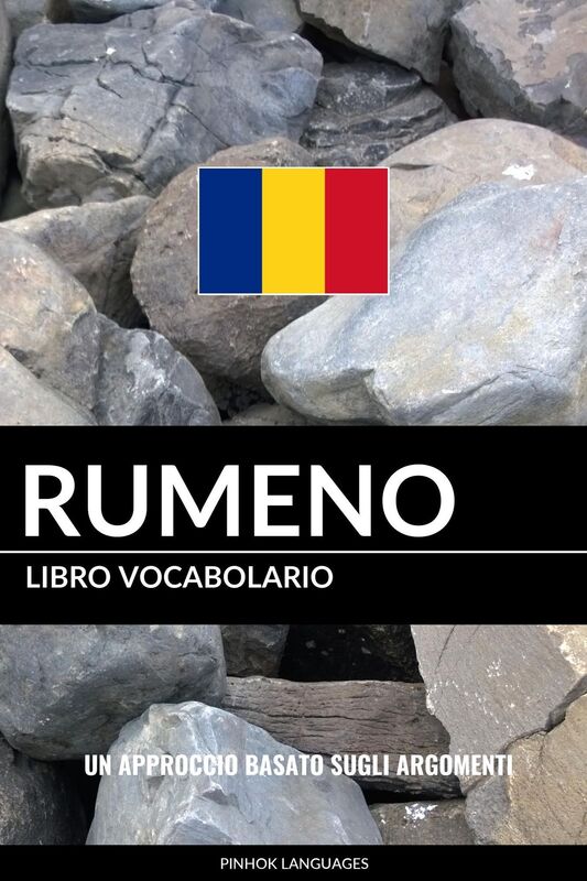 Libro Vocabolario Rumeno: Un Approccio Basato sugli Argomenti