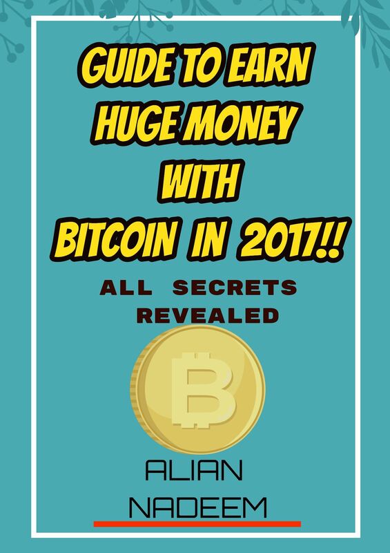 Guide To Earn Huge Money With Bitcoin in 2017!