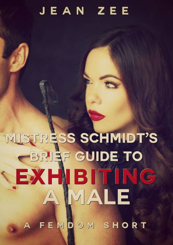 Mistress Schmidt's Brief Guide to Exhibiting a Male