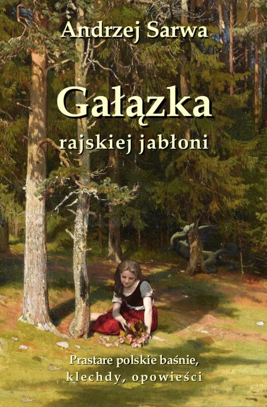 Galazka rajskiej jabloni. Prastare polskie basnie, klechdy i opowiesci