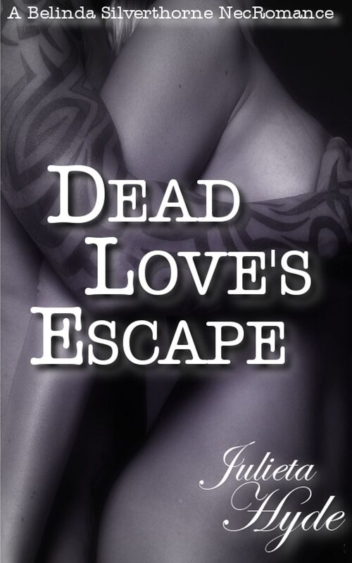 Dead Love's Escape (A Belinda Silverthorne NecRomance Novella #4)