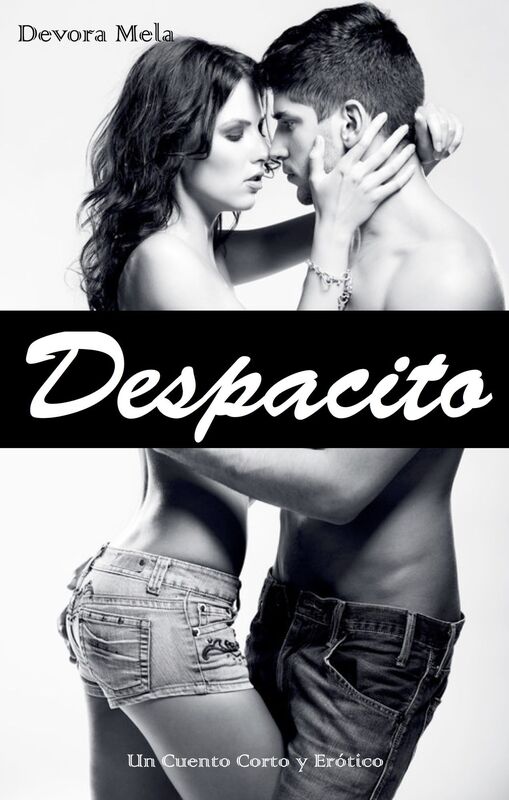 Despacito. Un Cuento Corto y Erótico