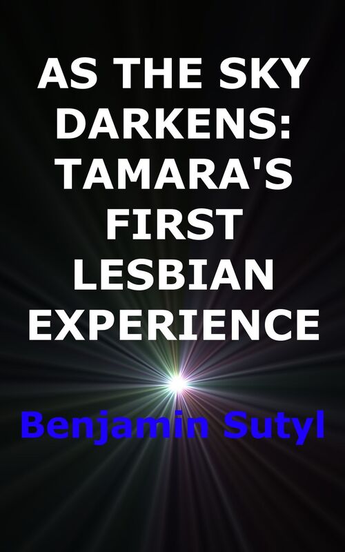 As The Sky Darkens: Tamara's First Lesbian Experience